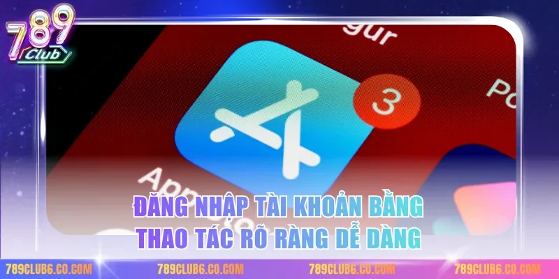 Đăng nhập tài khoản bằng thao tác rõ ràng dễ dàng